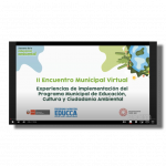 II Encuentro Municipal Virtual: Experiencias de implementación del Programa Municipal EDUCCA