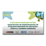 III Encuentro Municipal Virtual: Experiencias de implementación del Programa Municipal EDUCCA